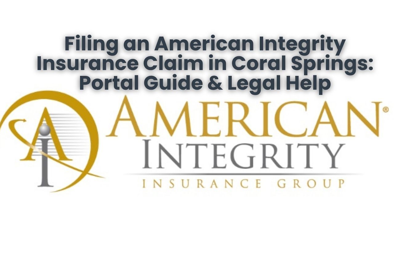 Filing an American Integrity Insurance Claim in Coral Springs: Portal Guide & Legal Help