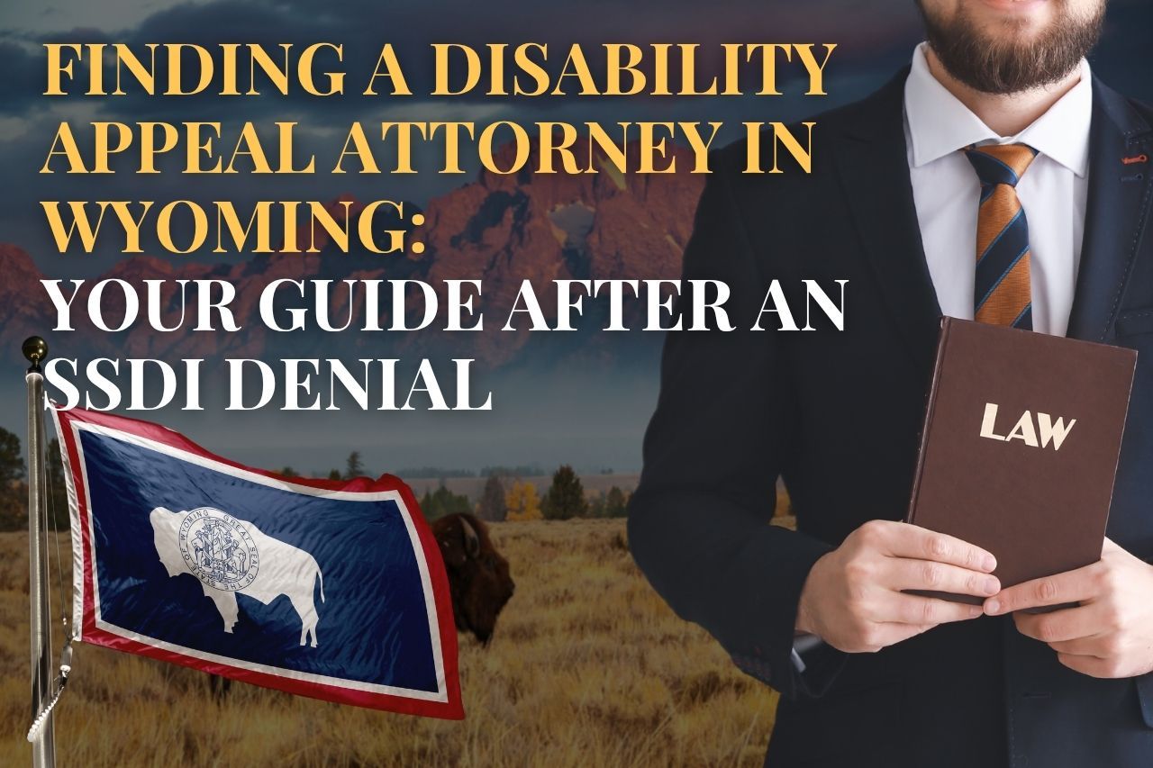 Finding a Disability Appeal Attorney in Wyoming: Your Guide After an SSDI Denial