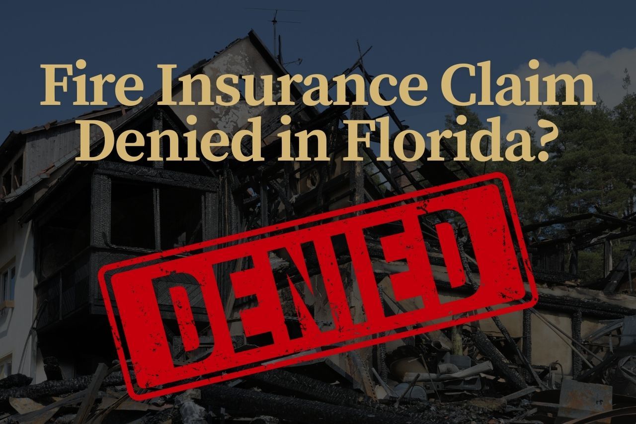 Fire Insurance Claim Denied in Florida? Here's How to Fight Back and Win