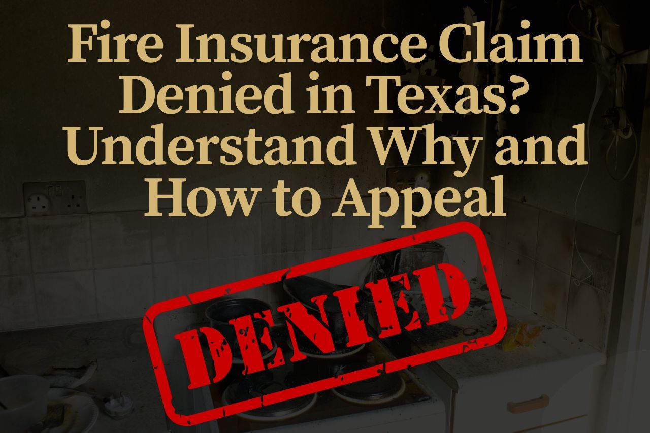 Fire Insurance Claim Denied in Texas? Understand Why and How to Appeal