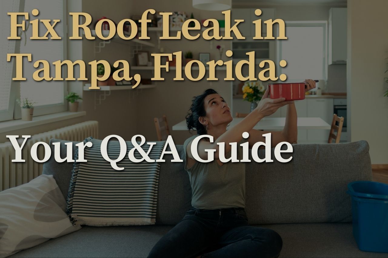 Fix Roof Leak in Tampa, Florida: Your Q&A Guide