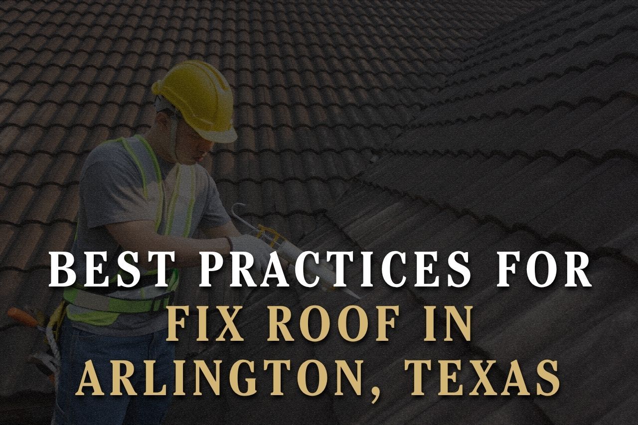 Best Practices for Fix Roof in Arlington, Texas
