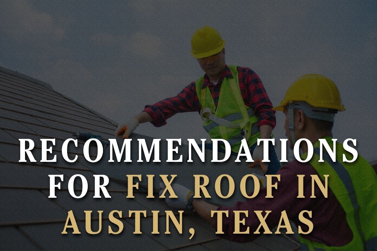 Recommendations for Fix Roof in Austin, Texas