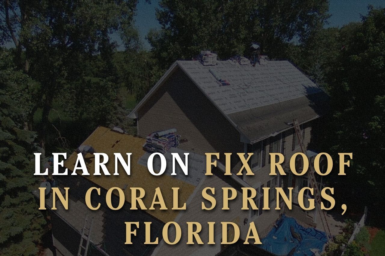 Learn on Fix Roof in Coral Springs, Florida