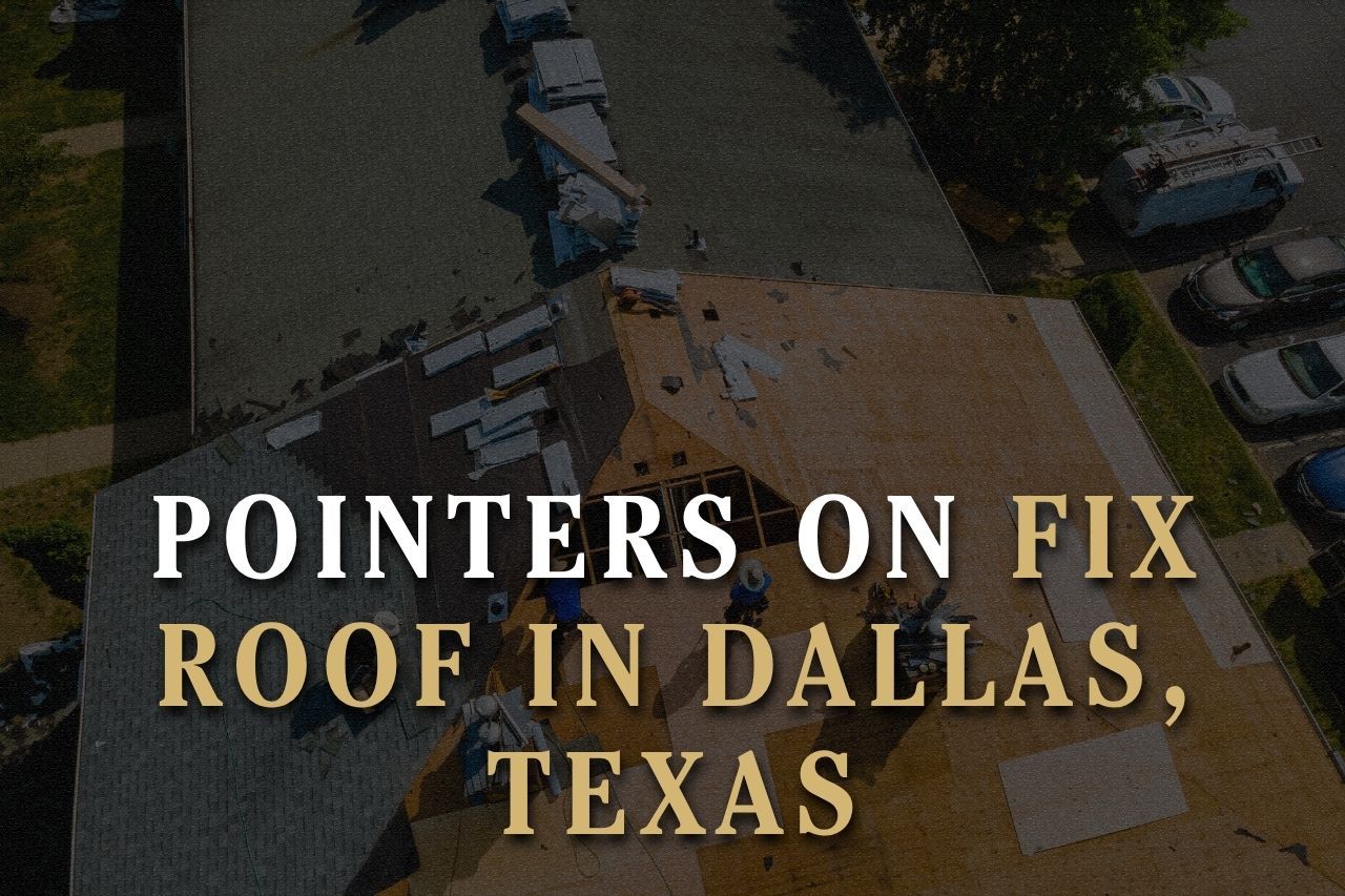 Pointers on Fix Roof in Dallas, Texas