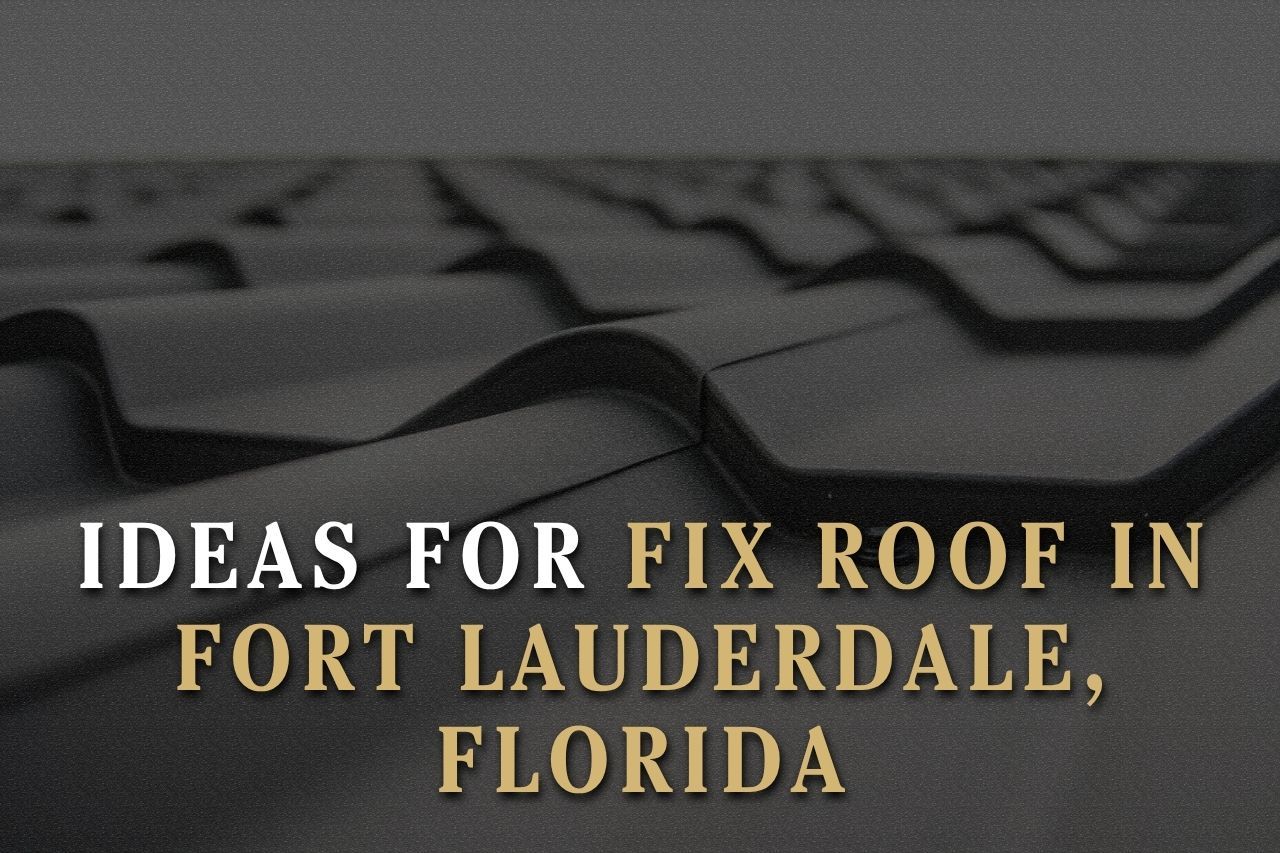 Ideas for Fix Roof in Fort Lauderdale, Florida