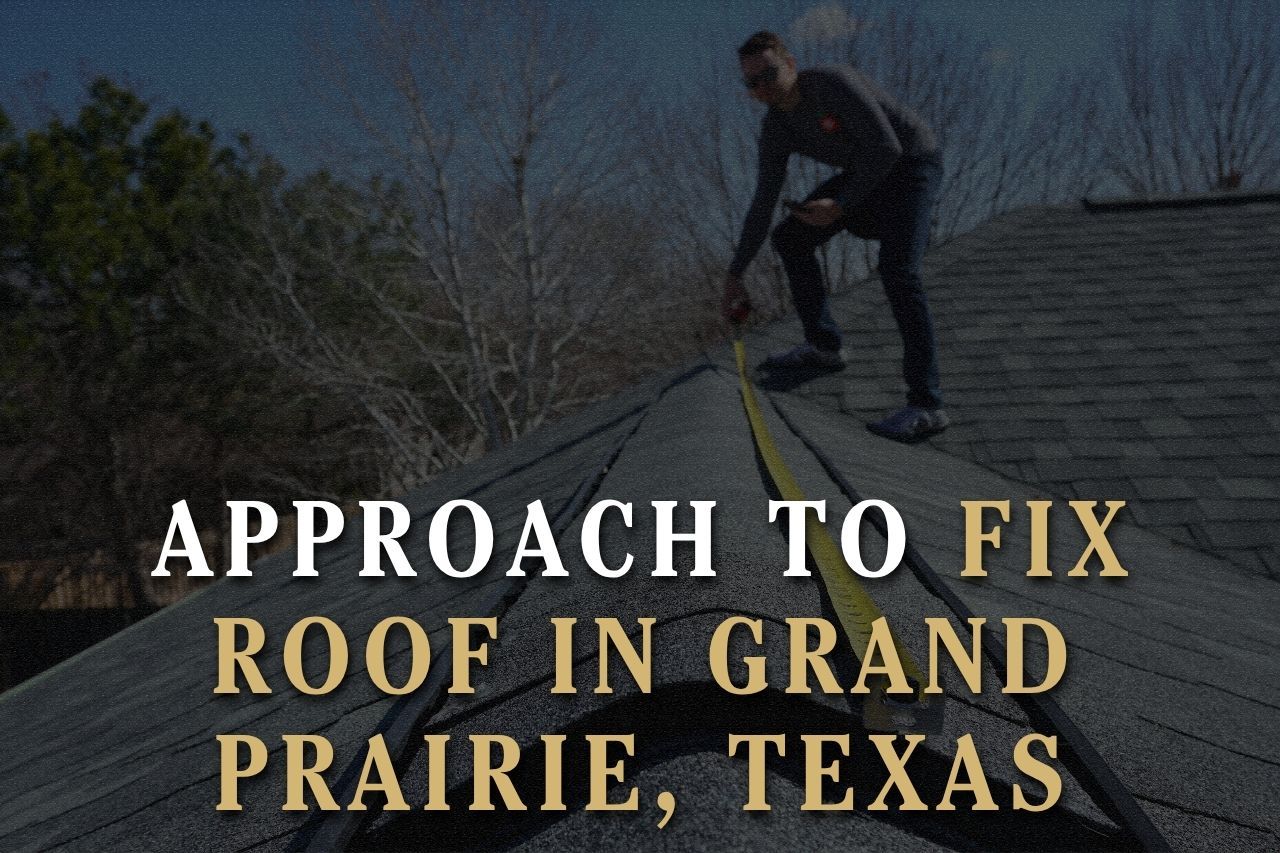 Approach to Fix Roof in Grand Prairie, Texas