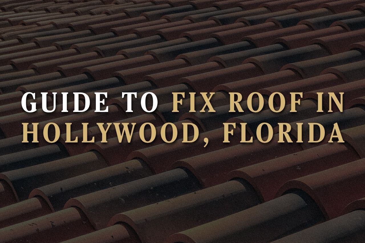 Guide to Fix Roof in Hollywood, Florida