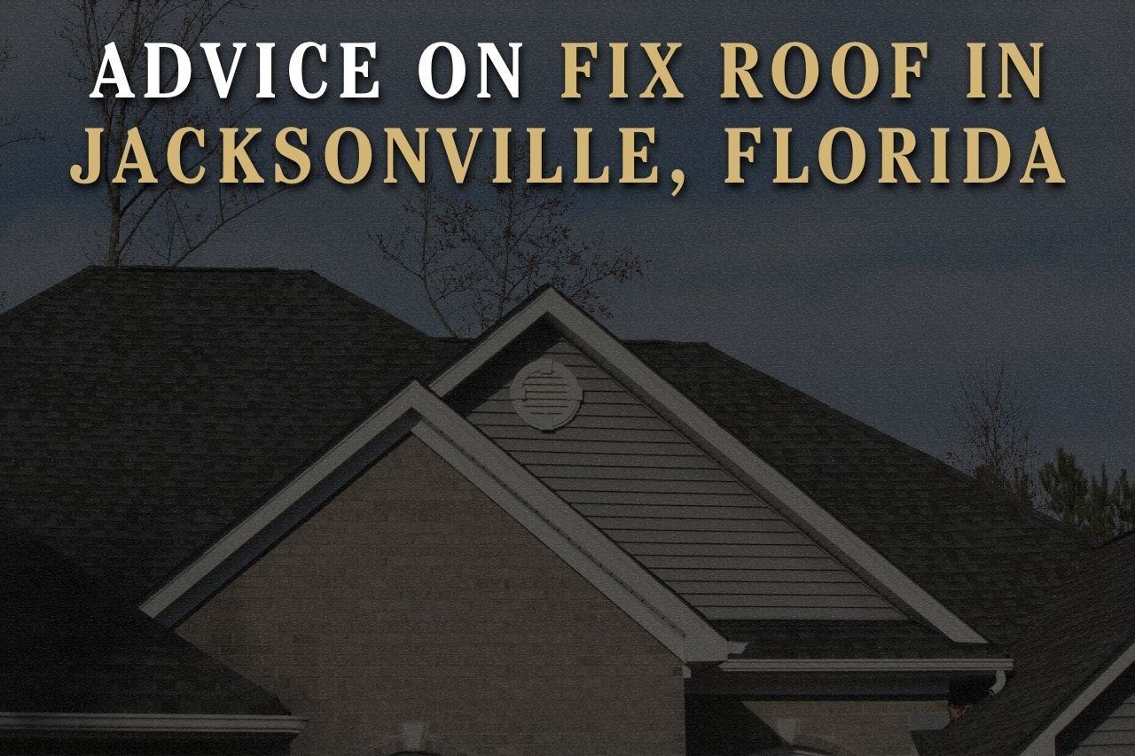 Advice on Fix Roof in Jacksonville, Florida