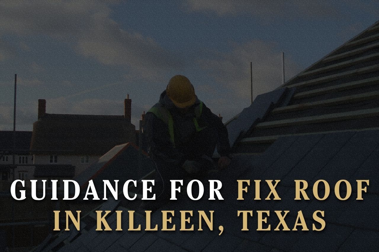 Guidance for Fix Roof in Killeen, Texas