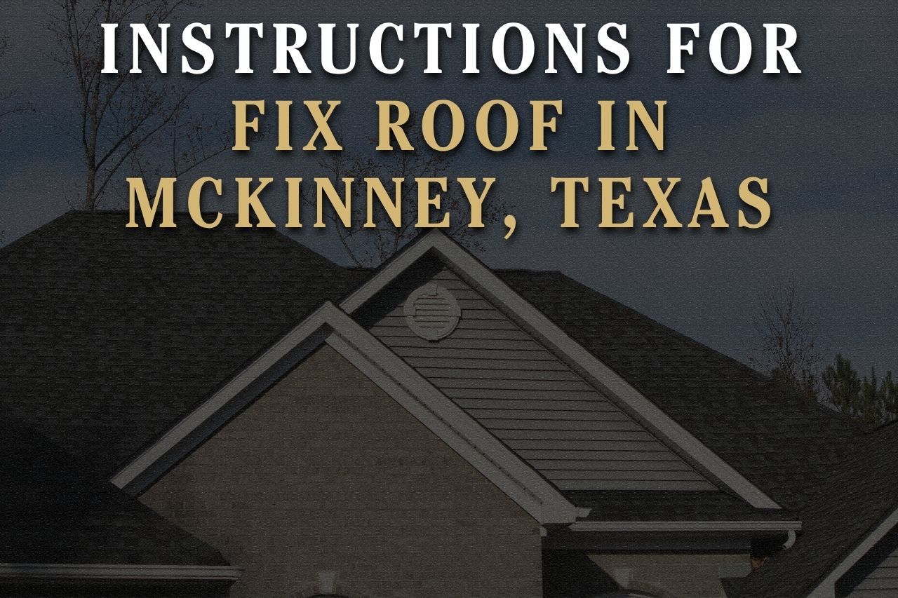 Instructions for Fix Roof in McKinney, Texas