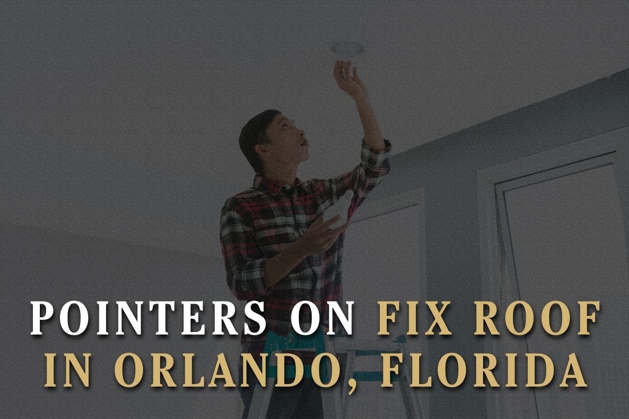 Pointers on Fix Roof in Orlando, Florida