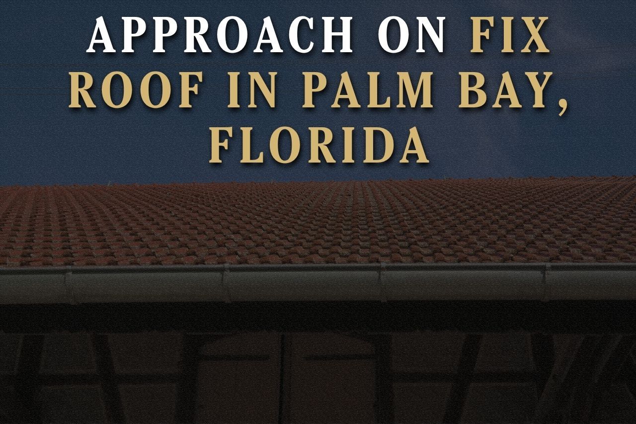 Approach on Fix Roof in Palm Bay, Florida