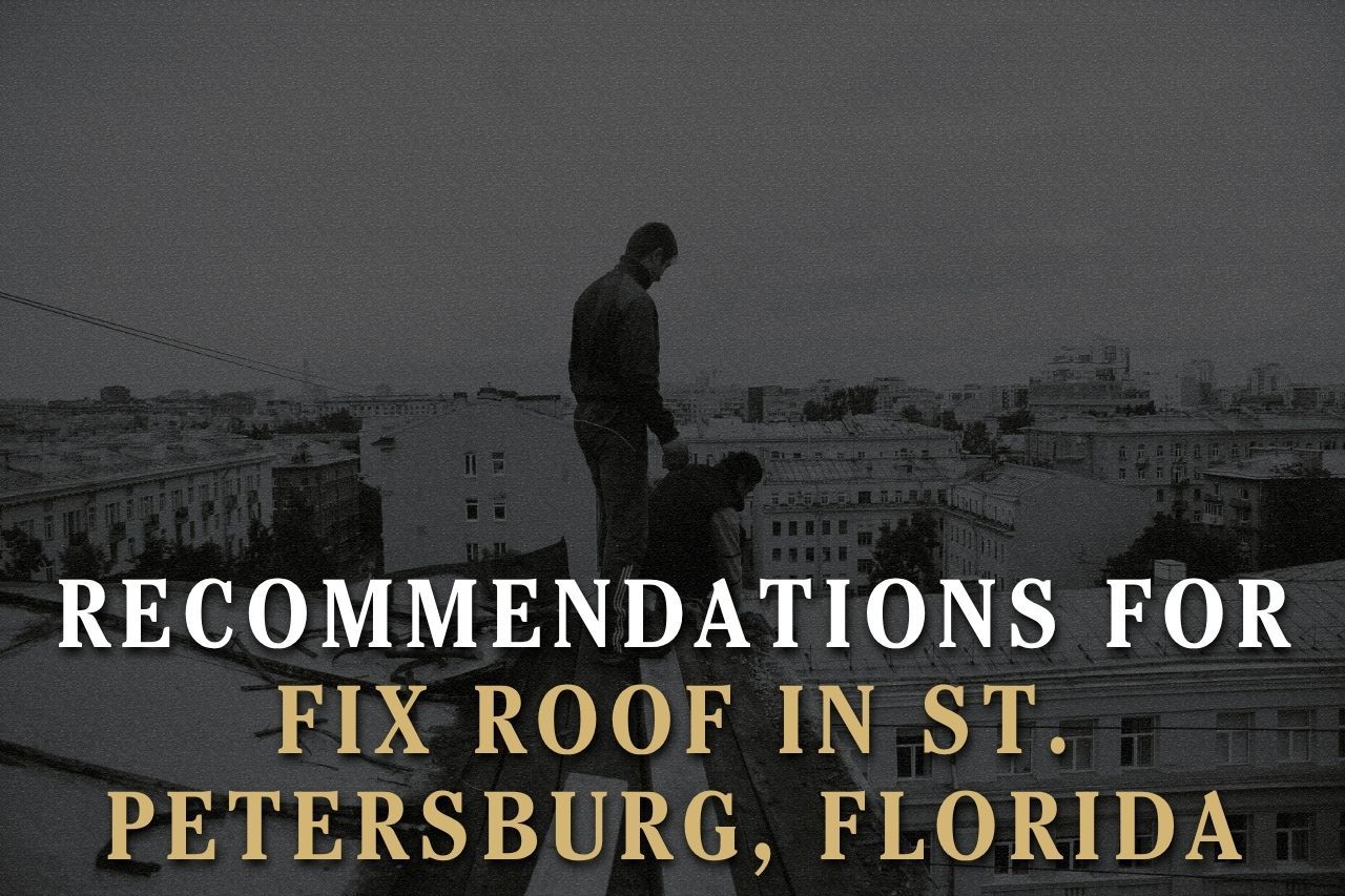Recommendations for Fix Roof in St. Petersburg, Florida