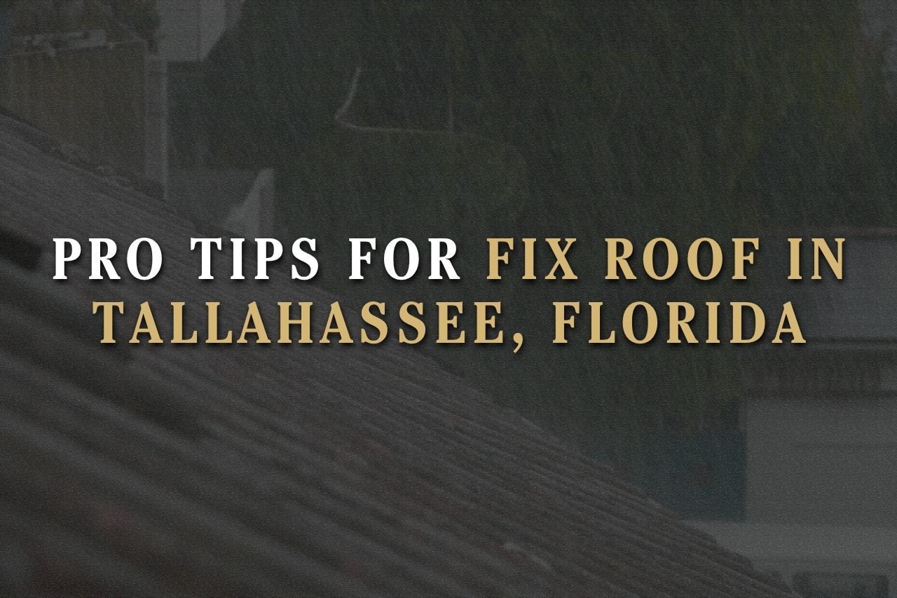 Pro Tips for Fix Roof in Tallahassee, Florida