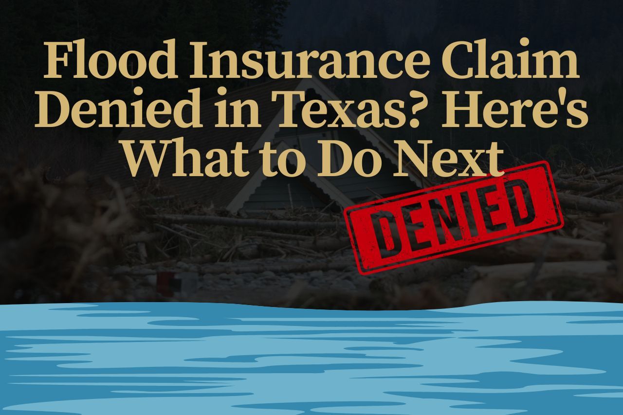Flood Insurance Claim Denied in Texas? Here's What to Do Next