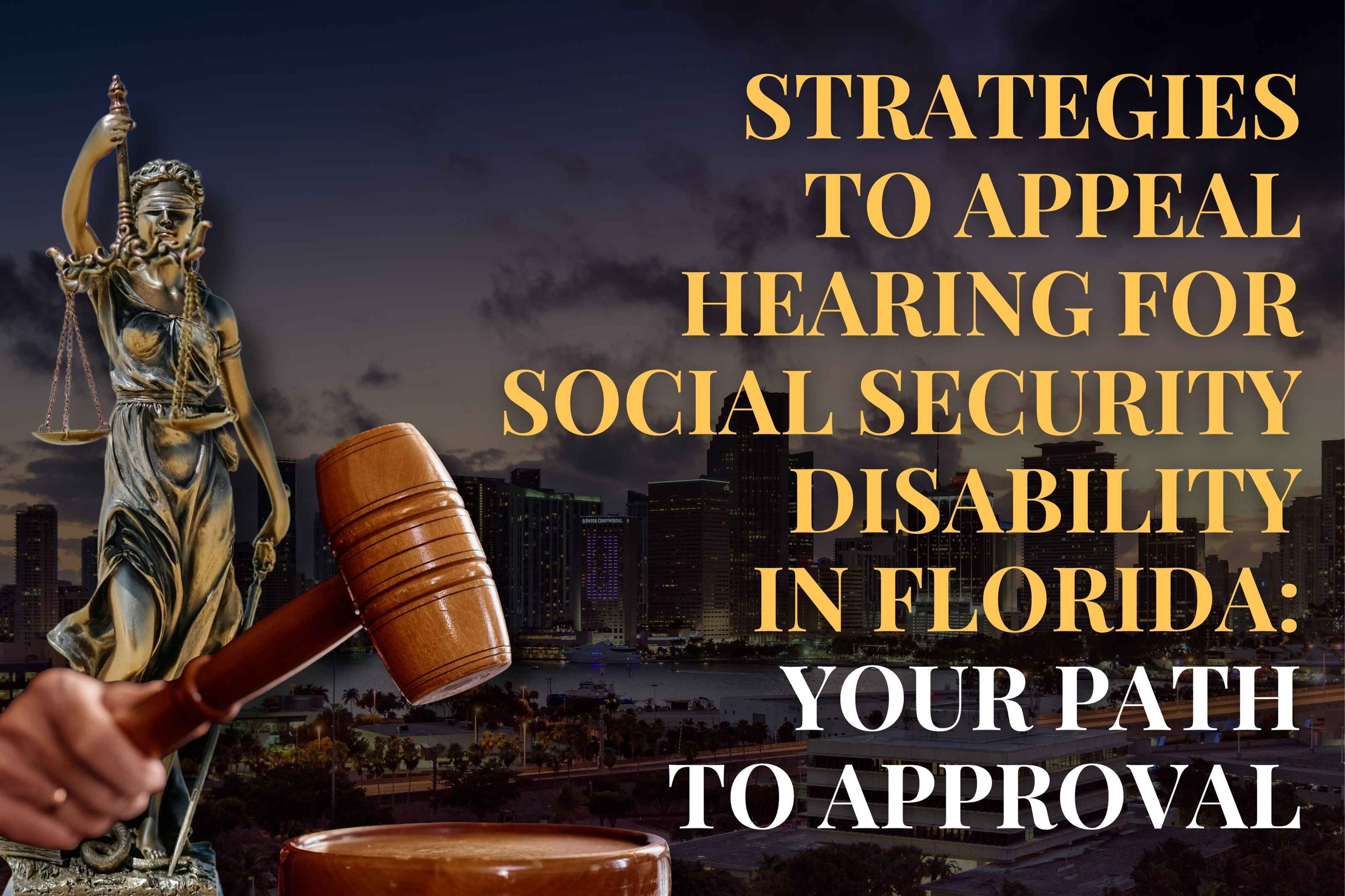 Strategies to Appeal Hearing for Social Security Disability in Florida: Your Path to Approval