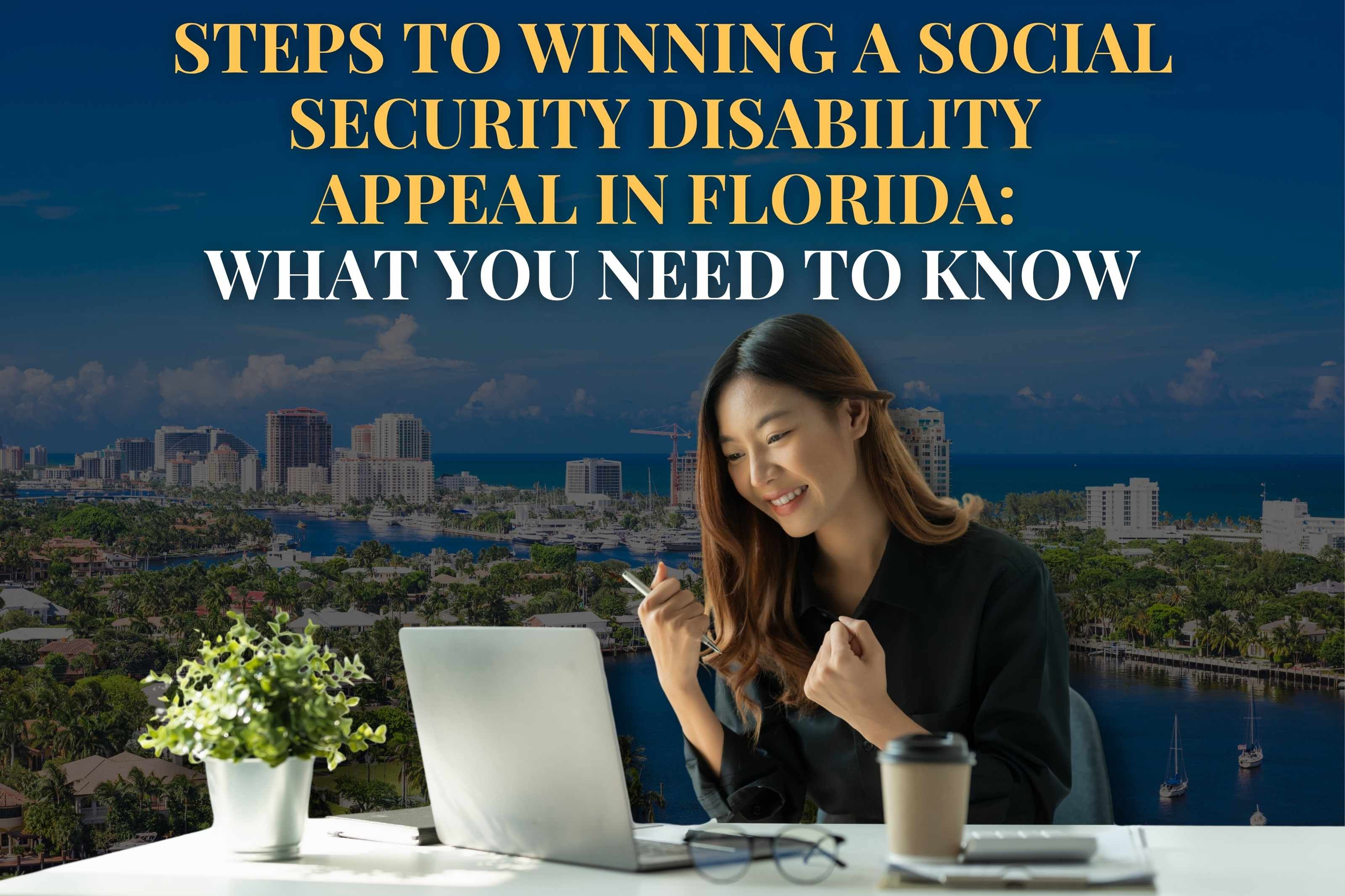 Steps to Winning a Social Security Disability  Appeal in Florida:  What You Need to Know