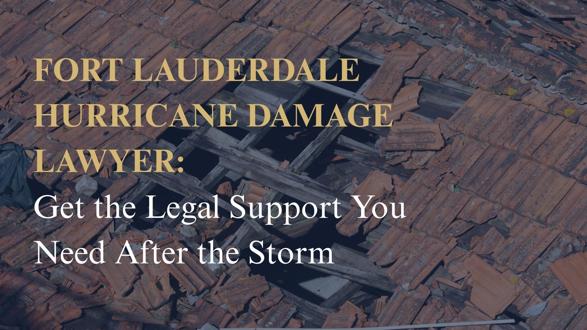 Fort Lauderdale Hurricane Damage Lawyer Get the Legal Support You Need After the Storm