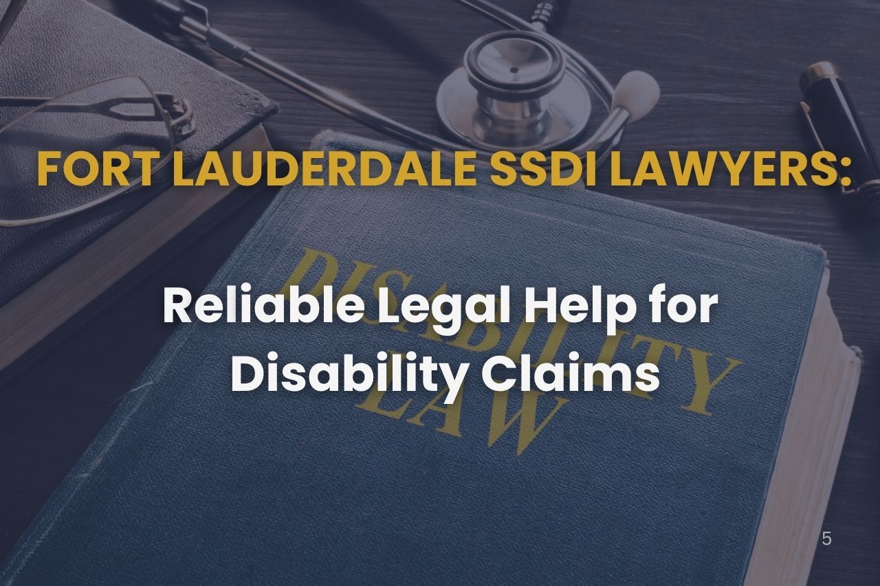 Fort Lauderdale SSDI Lawyers: Reliable Legal Help for Disability Claims