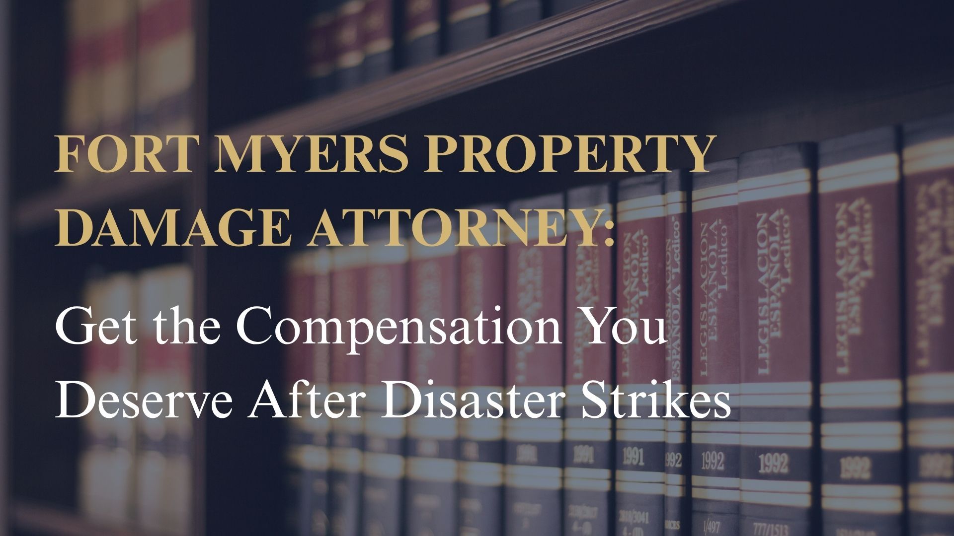 Fort Myers Property Damage Attorney: Get the Compensation You Deserve After Disaster Strikes