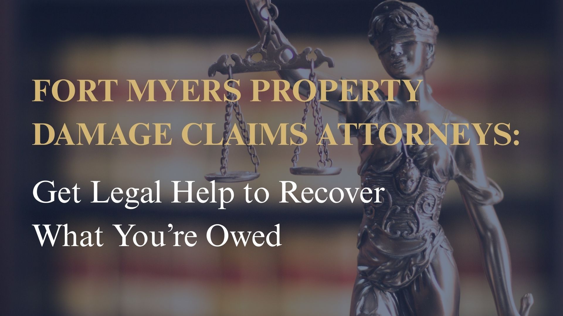 Fort Myers Property Damage Claims Attorneys: Get Legal Help to Recover What You’re Owed