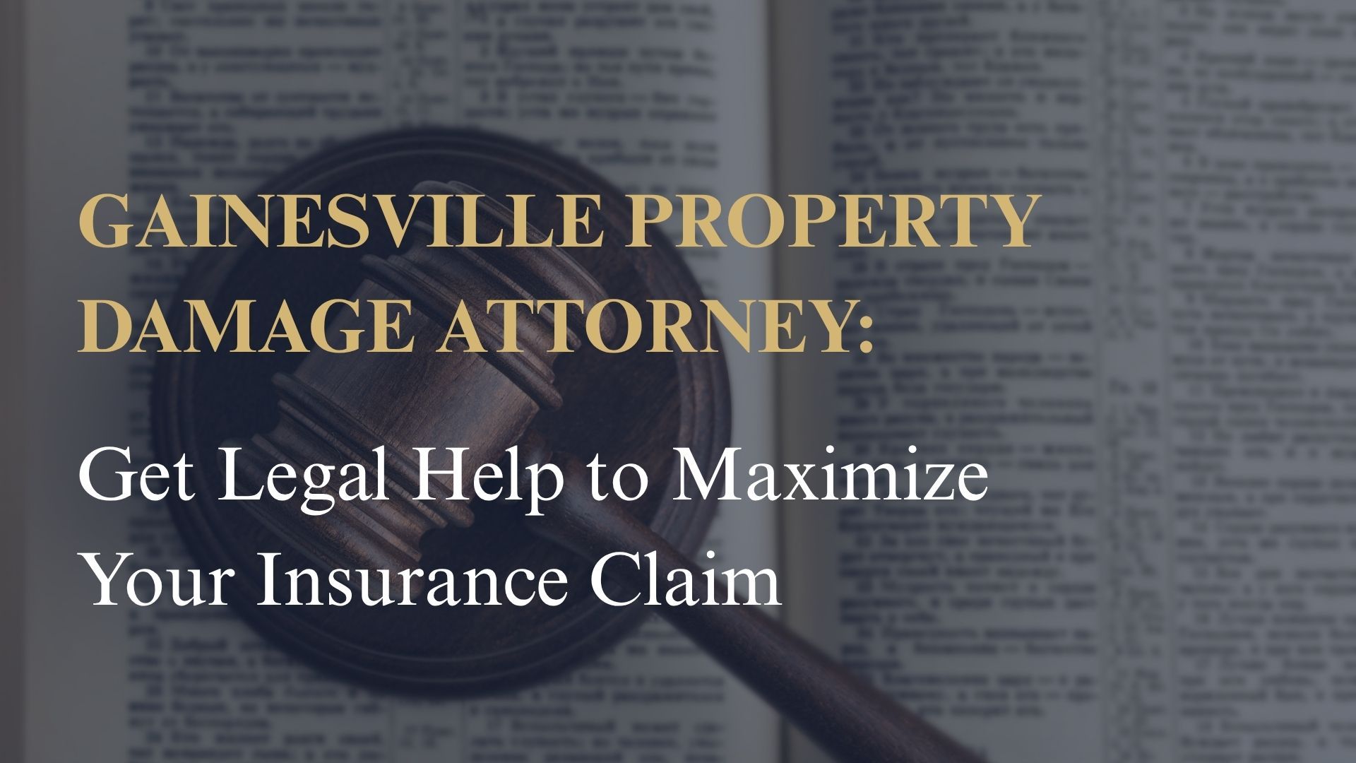 Gainesville Property Damage Attorney: Get Legal Help to Maximize Your Insurance Claim