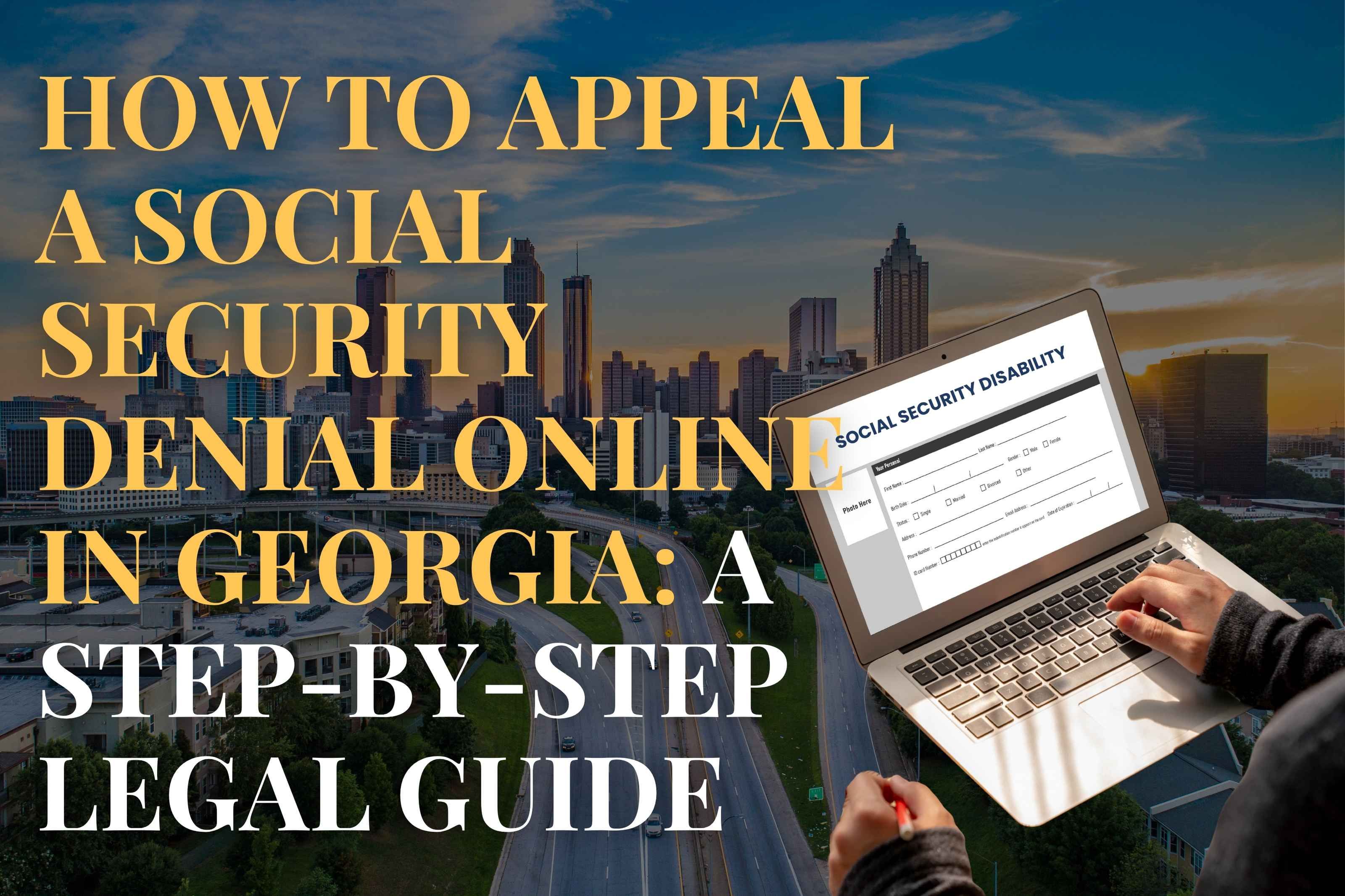 How to Appeal a Social Security Denial Online in Georgia: A Step-by-Step Legal Guide