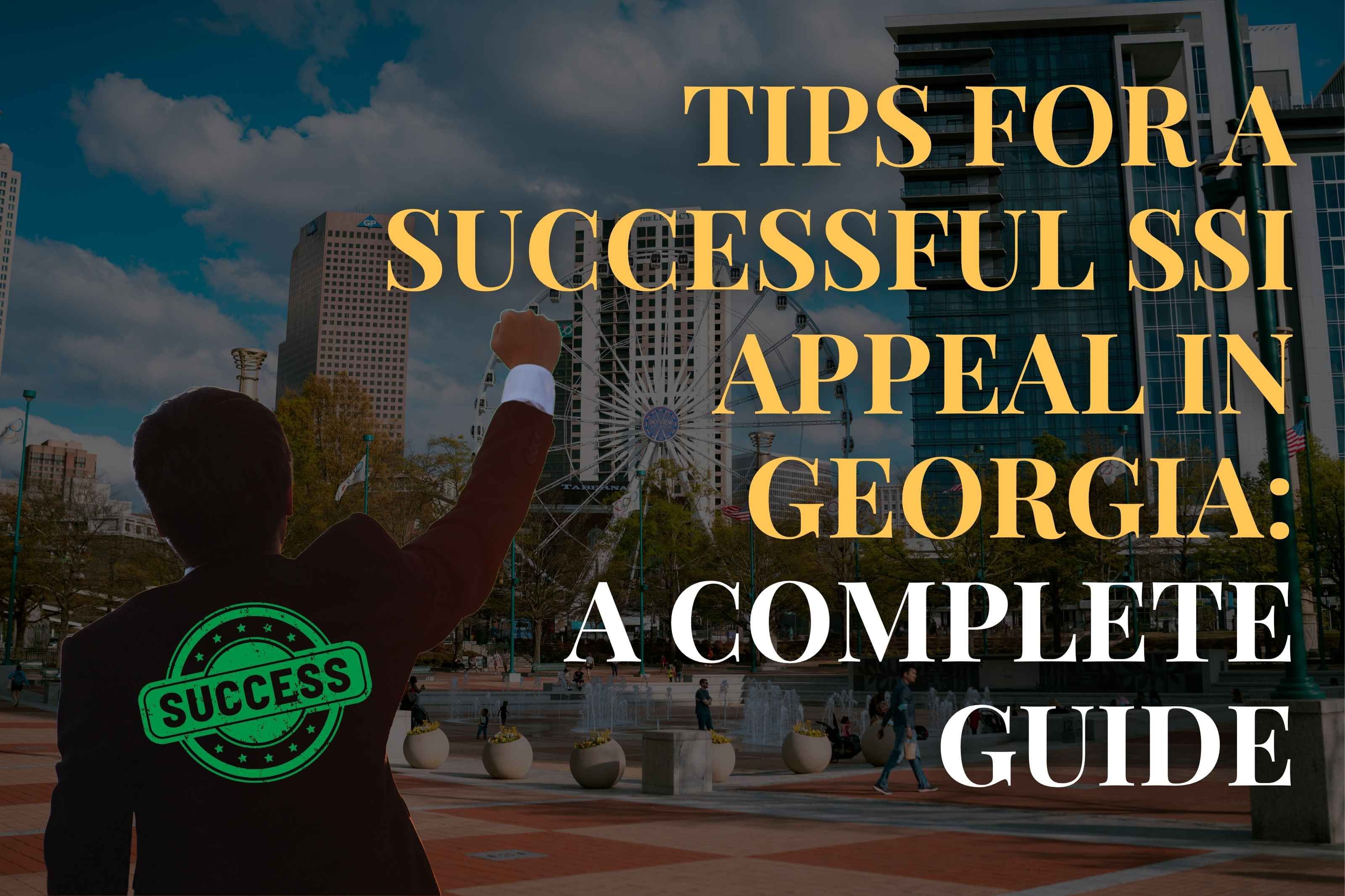 Tips for a Successful SSI Appeal in Georgia: A Complete Guide