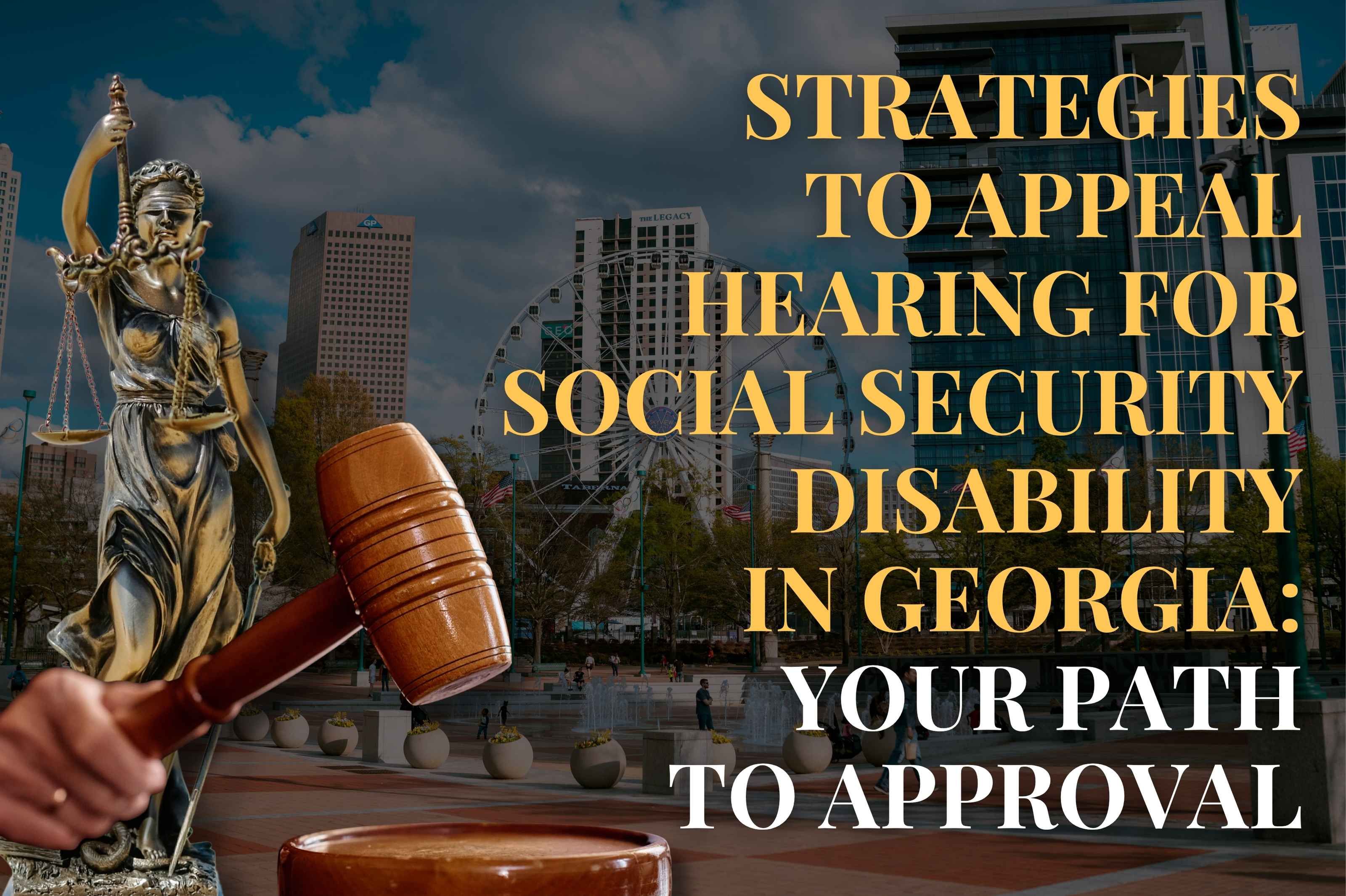 Strategies to Appeal Hearing for Social Security Disability in Georgia: Your Path to Approval