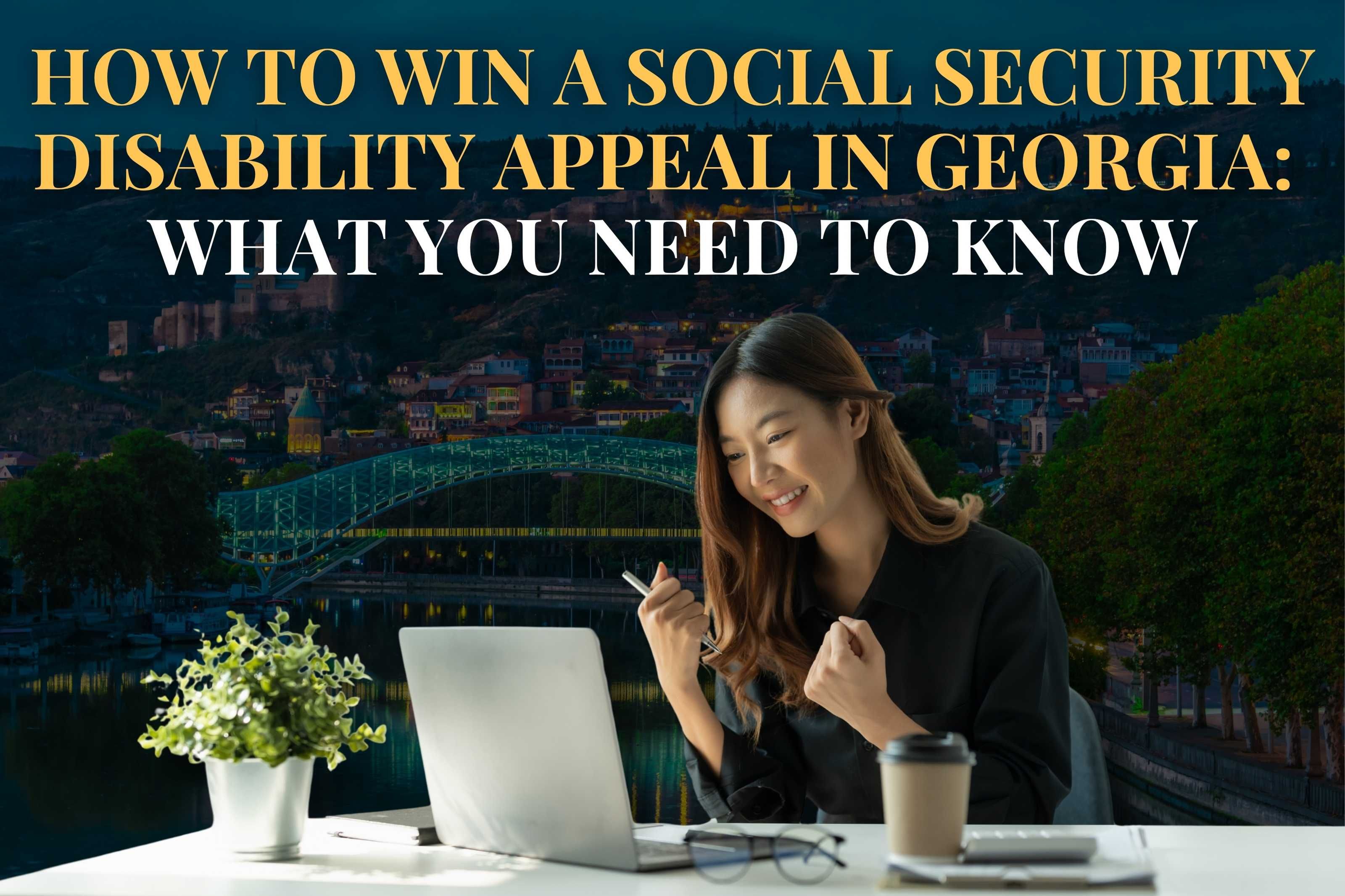 How to Win a Social Security Disability Appeal in Georgia:  What You Need to Know