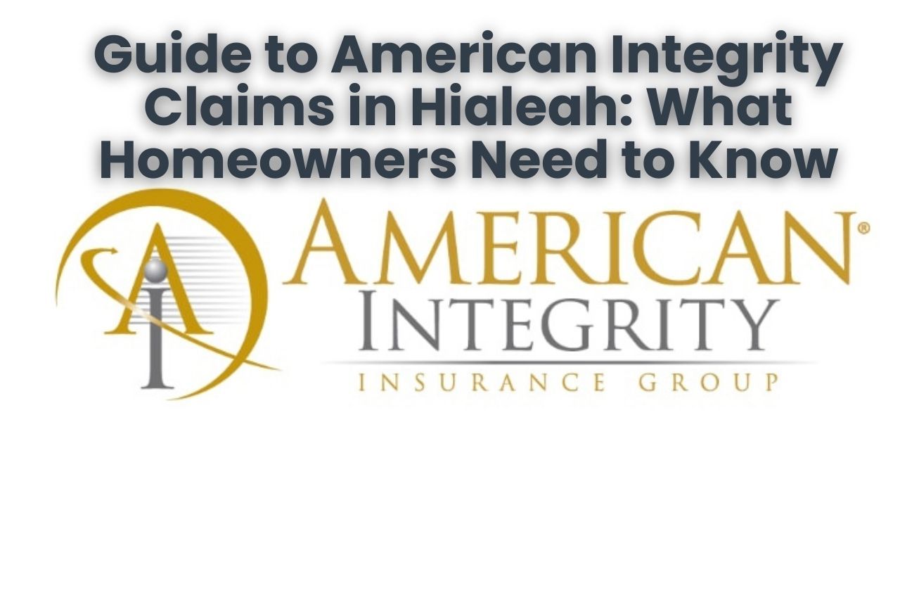 Guide to American Integrity Claims in Hialeah: What Homeowners Need to Know