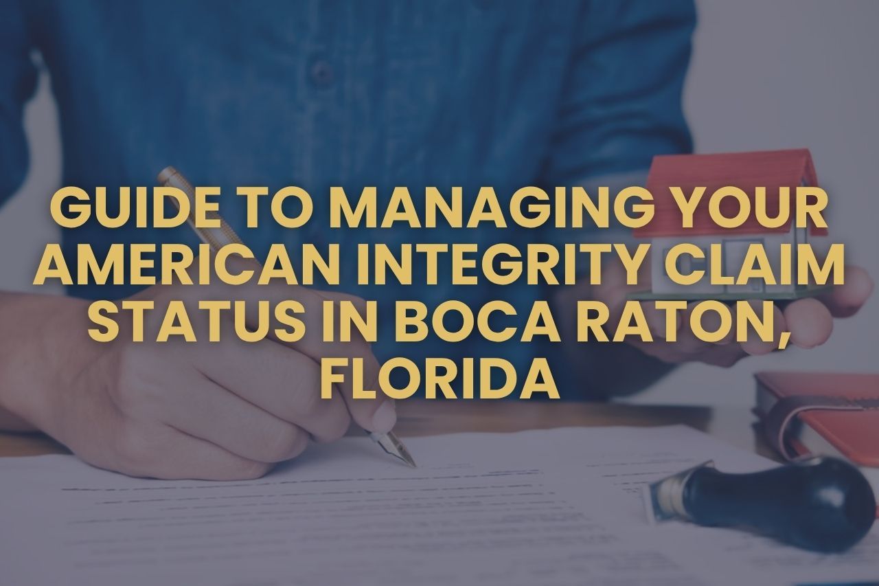 Guide to Managing Your American Integrity Claim Status in Boca Raton, Florida