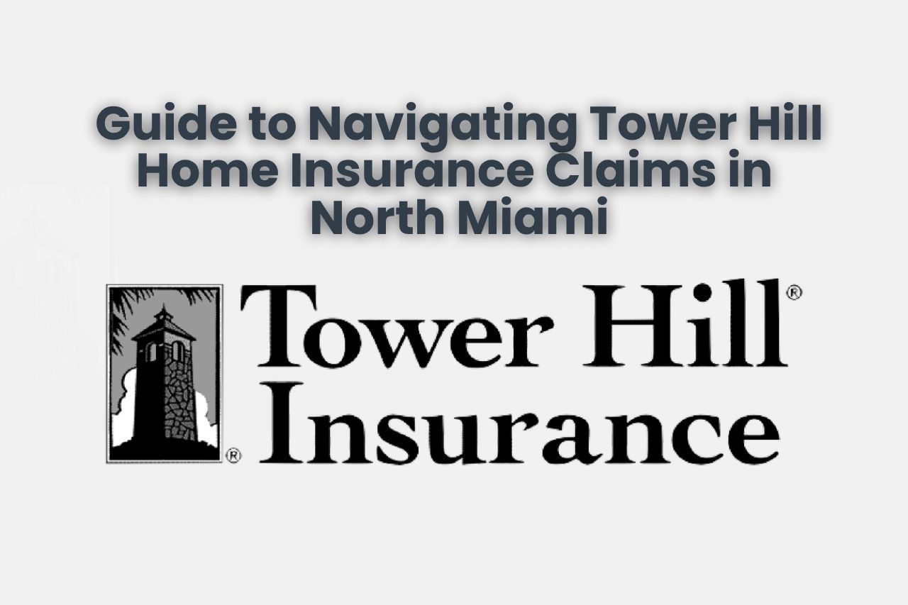 Guide to Navigating Tower Hill Home Insurance Claims in North Miami