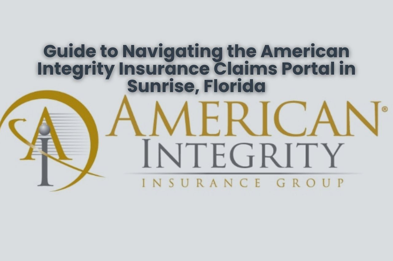 Guide to Navigating the American Integrity Insurance Claims Portal in Sunrise, Florida