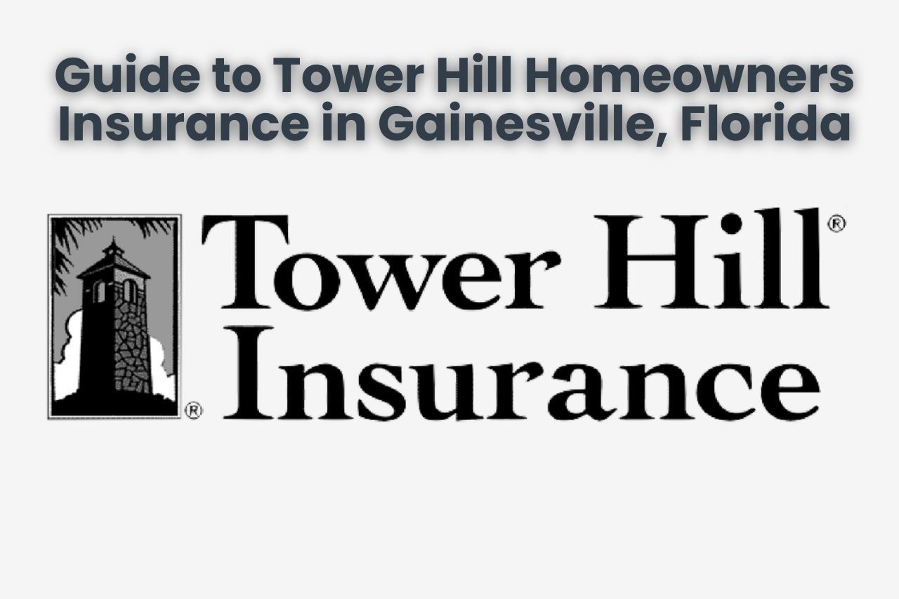 Guide to Tower Hill Homeowners Insurance in Gainesville, Florida