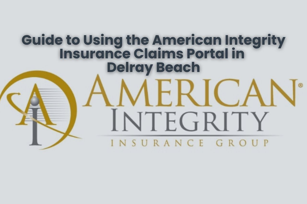 Guide to Using the American Integrity Insurance Claims Portal in Delray Beach