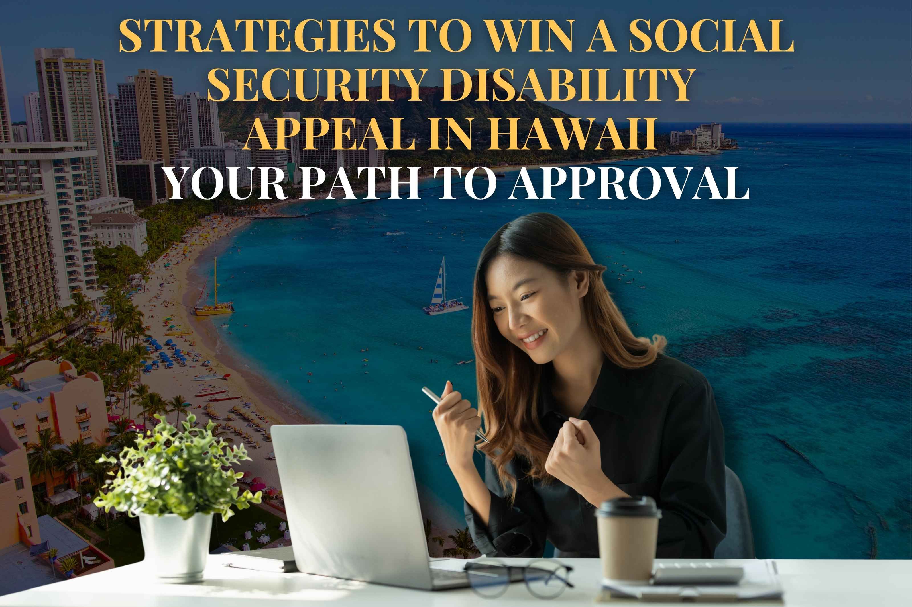 Strategies to Win a Social Security Disability  Appeal in Hawaii  Your Path to Approval