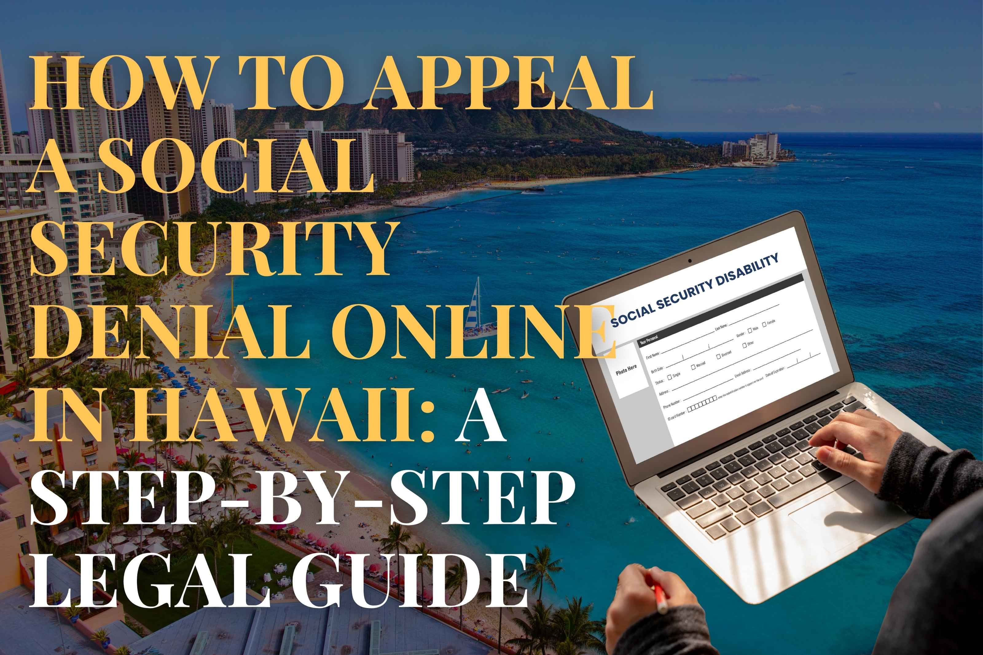 How to Appeal a Social Security Denial Online in Hawaii: A Step-by-Step Legal Guide