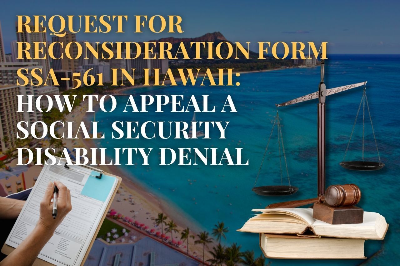 Request for Reconsideration Form SSA-561 in Hawaii: How to Appeal a Social Security Disability Denial