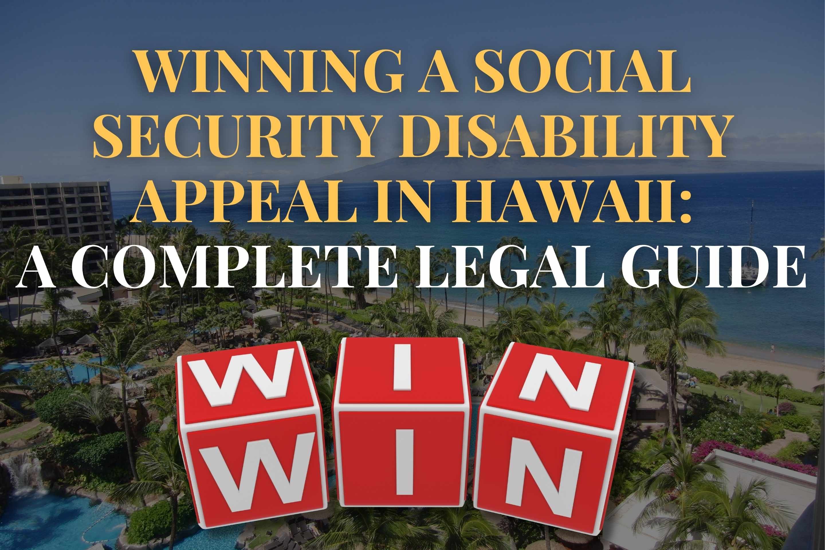 Winning a Social Security Disability Appeal in Hawaii: A Complete Legal Guide