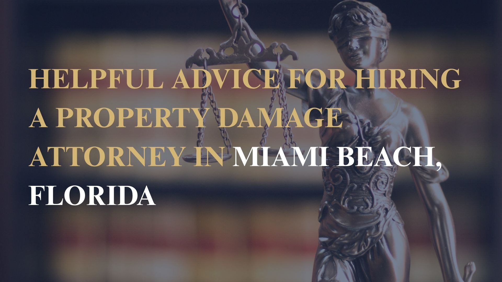 Helpful Advice for Hiring a Property Damage Attorney in Miami Beach, Florida