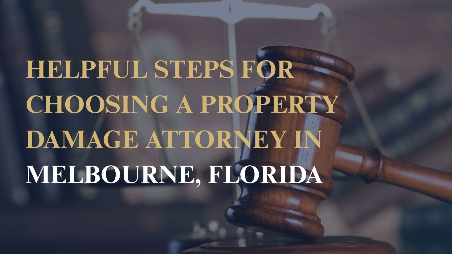 Helpful Steps for Choosing a Property Damage Attorney in Melbourne, Florida