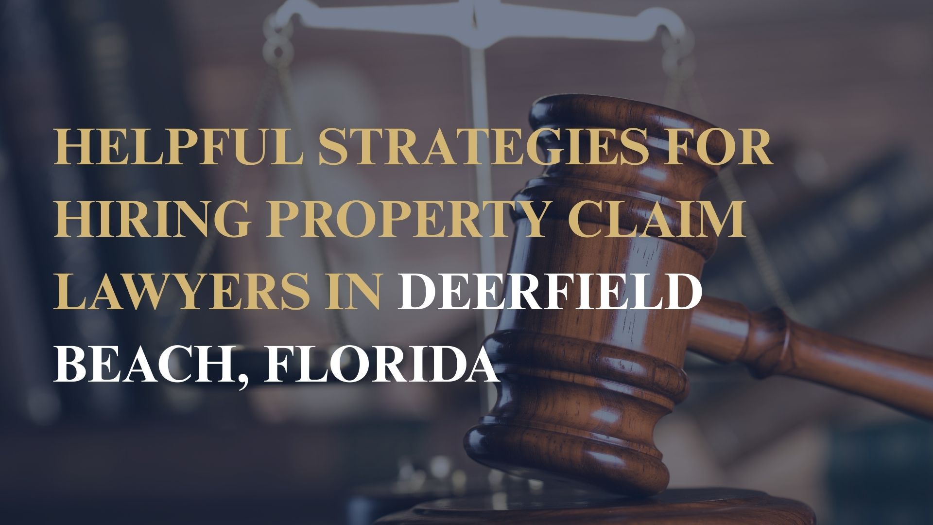 Helpful Strategies for Hiring Property Claim Lawyers in Deerfield Beach, Florida