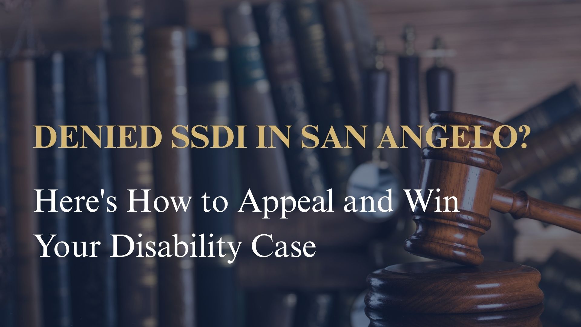 Denied SSDI in San Angelo? Here's How to Appeal and Win Your Disability Case