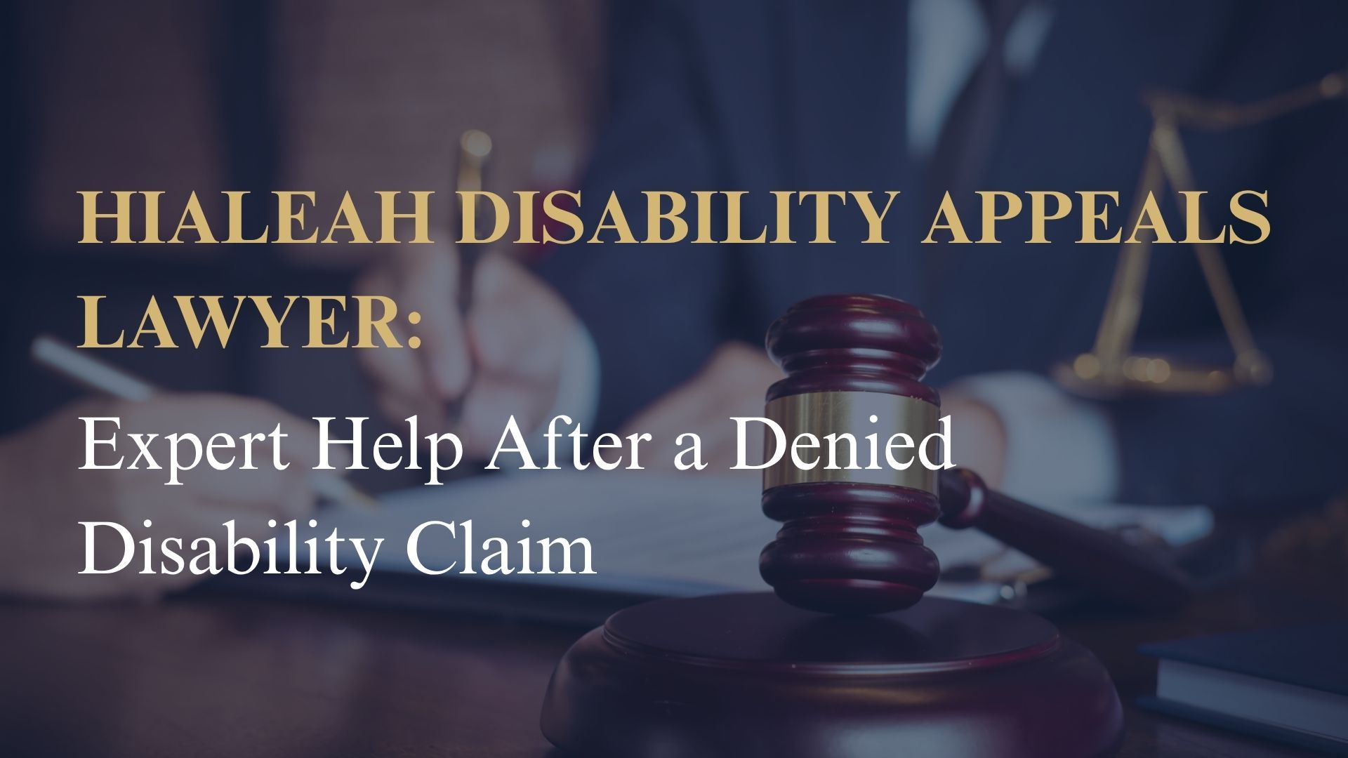 Hialeah Disability Appeals Lawyer Expert Help After a Denied Disability Claim