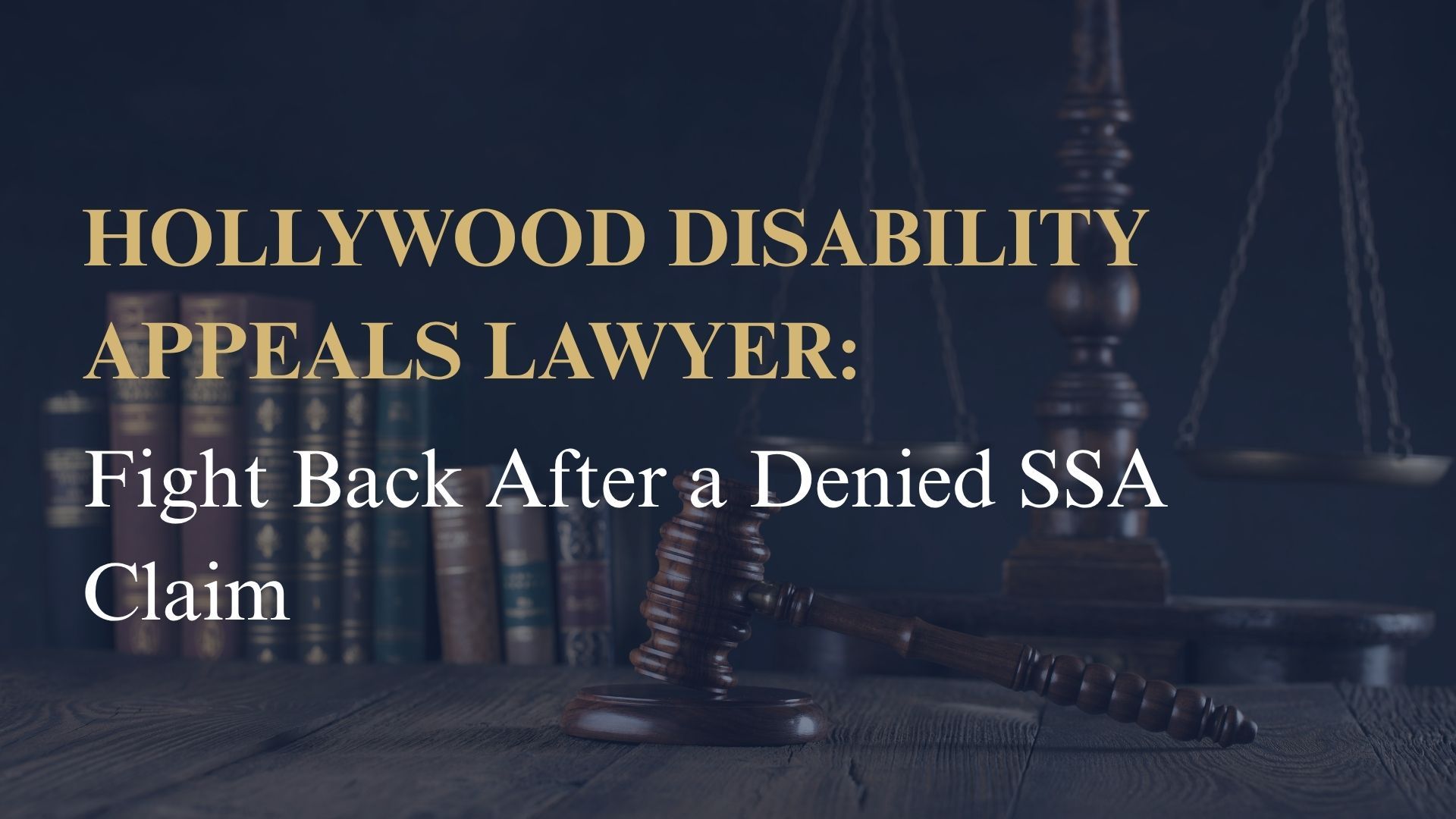 Hollywood Disability Appeals Lawyer: Fight Back After a Denied SSA Claim