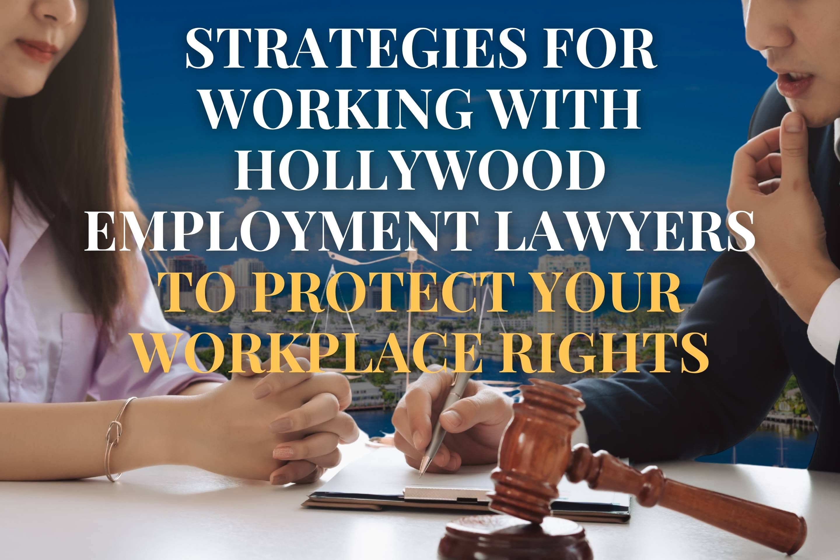 Strategies for Working with Hollywood Employment Lawyers to Protect Your Workplace Rights