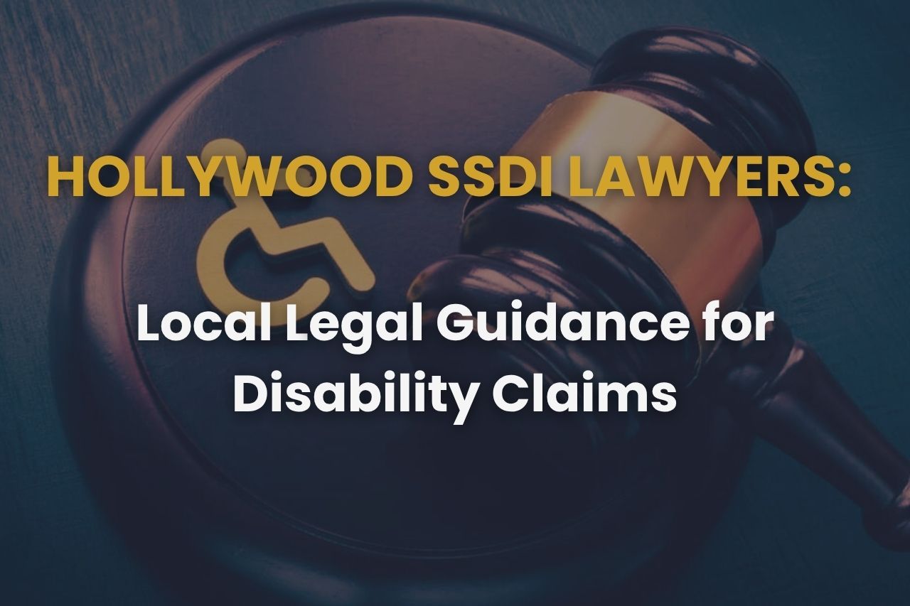 Hollywood SSDI Lawyers: Local Legal Guidance for Disability Claims