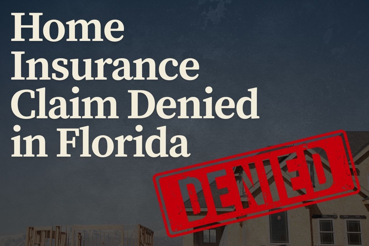 Home Insurance Claim Denied in Florida? How to Fight Back and Protect Your Rights
